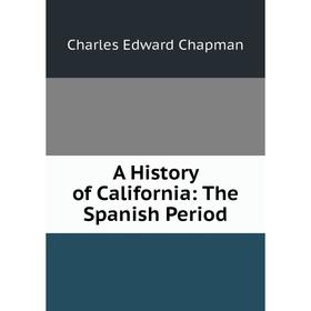 

Книга A History of California: The Spanish Period