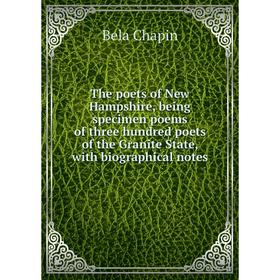 

Книга The poets of New Hampshire, being specimen poems of three hundred poets of the Granite State, with biographical notes