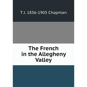 

Книга The French in the Allegheny Valley