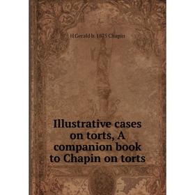 

Книга Illustrative cases on torts, A companion book to Chapin on torts