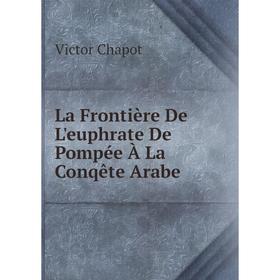 

Книга La Frontière De L'euphrate De Pompée À La Conqête Arabe