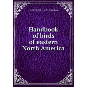 

Книга Handbook of birds of eastern North America