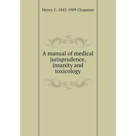 

Книга A manual of medical jurisprudence, insanity and toxicology