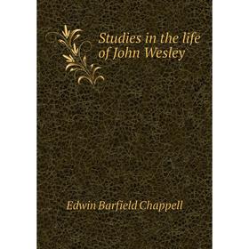 

Книга Studies in the life of John Wesley