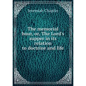 

Книга The memorial hour, or, The Lord's supper in its relation to doctrine and life