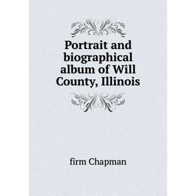 

Книга Portrait and biographical album of Will County, Illinois
