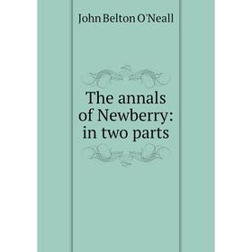 

Книга The annals of Newberry: in two parts