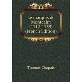 

Книга Le marquis de Montcalm (1712-1759)