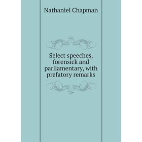 

Книга Select speeches, forensick and parliamentary, with prefatory remarks