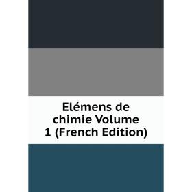 

Книга Elémens de chimie Volume 1 (French Edition)