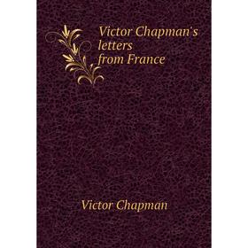 

Книга Victor Chapman's letters from France