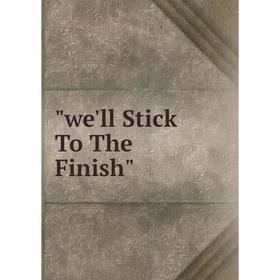 

Книга We'll Stick To The Finish
