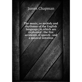 

Книга The music, or melody and rhythmus of the English language; in which are explained. the five accidents of speech. and a musical notation