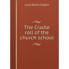 

Книга The Cradle roll of the church school