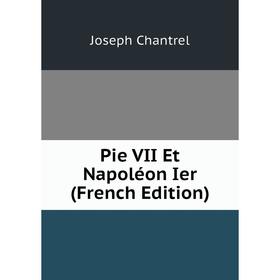 

Книга Pie VII Et Napoléon Ier (French Edition)