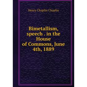 

Книга Bimetallism, speech. in the House of Commons, June 4th, 1889