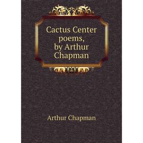 

Книга Cactus Center poems, by Arthur Chapman