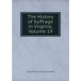 

Книга The History of Suffrage in Virginia, Volume 19