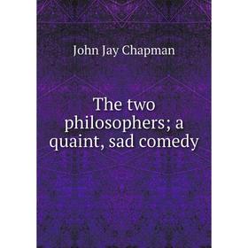 

Книга The two philosophers; a quaint, sad comedy