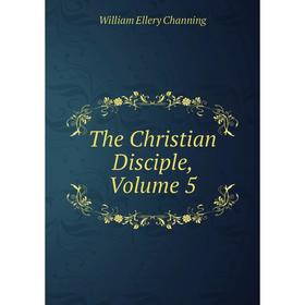 

Книга The Christian Disciple, Volume 5