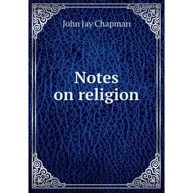 

Книга Notes on religion