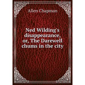 

Книга Ned Wilding's disappearance, or the Darewell chums in the city