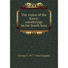 

Книга The cruise of the Kawa; wanderings in the South Seas