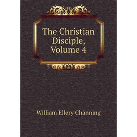 

Книга The Christian Disciple, Volume 4