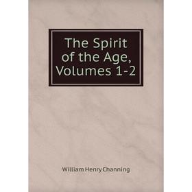 

Книга The Spirit of the Age, Volumes 1-2