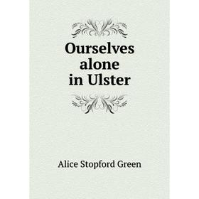 

Книга Ourselves alone in Ulster