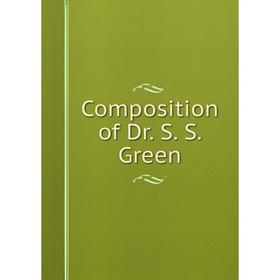 

Книга Composition of Dr. S. S. Green