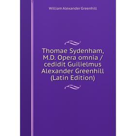 

Книга Thomae Sydenham, M.D. Opera omnia /cedidit Guilielmus Alexander Greenhill (Latin Edition)