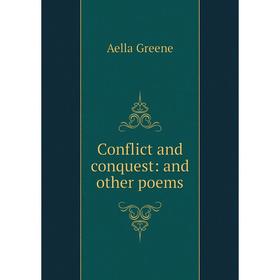 

Книга Conflict and conquest: and other poems