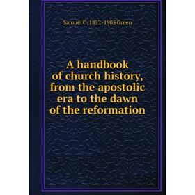 

Книга A handbook of church history, from the apostolic era to the dawn of the reformation