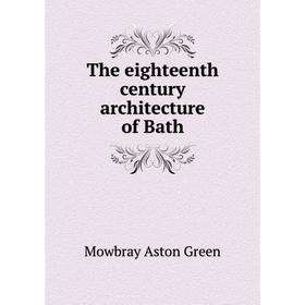 

Книга The eighteenth century architecture of Bath