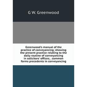

Книга Greenwood's manual of the practice of conveyancing; showing the present practice relating to the daily routine of conveyancing in solicitors' of