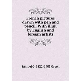 

Книга French pictures drawn with pen and pencil. With illus. by English and foreign artists