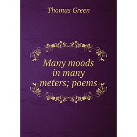 

Книга Many moods in many meters; poems