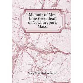 

Книга Memoir of Mrs Jane Greenleaf, of Newburyport, Mass