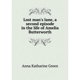 

Книга Lost man's lane, a second episode in the life of Amelia Butterworth