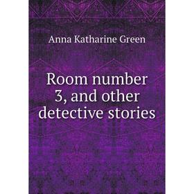 

Книга Room number 3, and other detective stories