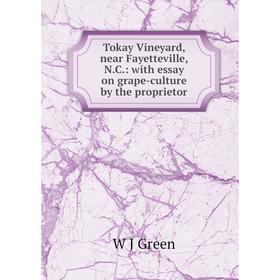 

Книга Tokay Vineyard, near Fayetteville, N.C.: with essay on grape-culture by the proprietor