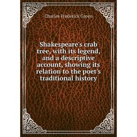 

Книга Shakespeare's crab tree, with its legend, and a descriptive account, showing its relation to the poet's traditional history