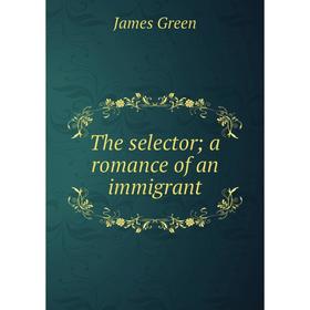 

Книга The selector; a romance of an immigrant