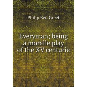 

Книга Everyman; being a moralle play of the XV centurie