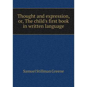 

Книга Thought and expression, or, The child's first book in written language