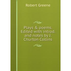 

Книга Plays & poems. Edited with introd. and notes by J. Churton Collins