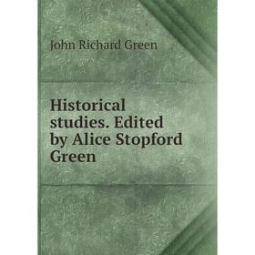 

Книга Historical studies. Edited by Alice Stopford Green