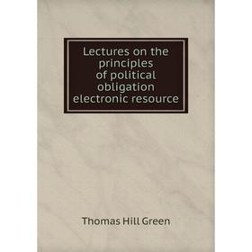 

Книга Lectures on the principles of political obligation electronic resource