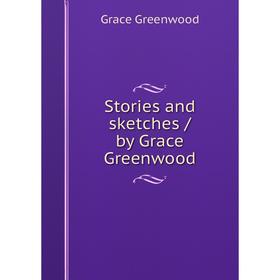

Книга Stories and sketches / by Grace Greenwood